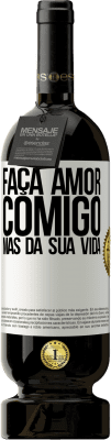 49,95 € Envio grátis | Vinho tinto Edição Premium MBS® Reserva Faça amor comigo, mas da sua vida Etiqueta Branca. Etiqueta personalizável Reserva 12 Meses Colheita 2015 Tempranillo