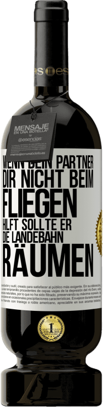 49,95 € Kostenloser Versand | Rotwein Premium Ausgabe MBS® Reserve Wenn dein Partner dir nicht beim Fliegen hilft, sollte er die Landebahn räumen Weißes Etikett. Anpassbares Etikett Reserve 12 Monate Ernte 2015 Tempranillo