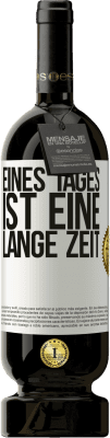 49,95 € Kostenloser Versand | Rotwein Premium Ausgabe MBS® Reserve Eines Tages ist eine lange Zeit Weißes Etikett. Anpassbares Etikett Reserve 12 Monate Ernte 2015 Tempranillo