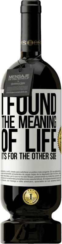 49,95 € Free Shipping | Red Wine Premium Edition MBS® Reserve I found the meaning of life. It's for the other side White Label. Customizable label Reserve 12 Months Harvest 2015 Tempranillo