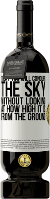 49,95 € Free Shipping | Red Wine Premium Edition MBS® Reserve Today you will conquer the sky, without looking at how high it is from the ground White Label. Customizable label Reserve 12 Months Harvest 2015 Tempranillo