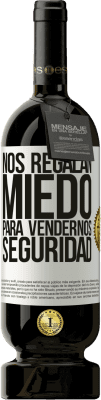 49,95 € Envío gratis | Vino Tinto Edición Premium MBS® Reserva Nos regalan miedo para vendernos seguridad Etiqueta Blanca. Etiqueta personalizable Reserva 12 Meses Cosecha 2015 Tempranillo