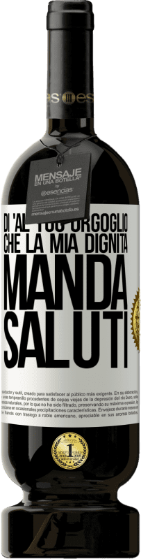 49,95 € Spedizione Gratuita | Vino rosso Edizione Premium MBS® Riserva Di 'al tuo orgoglio che la mia dignità manda saluti Etichetta Bianca. Etichetta personalizzabile Riserva 12 Mesi Raccogliere 2015 Tempranillo