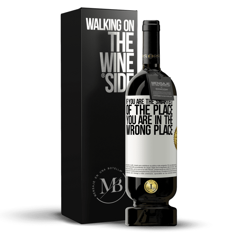 49,95 € Free Shipping | Red Wine Premium Edition MBS® Reserve If you are the smartest of the place, you are in the wrong place White Label. Customizable label Reserve 12 Months Harvest 2013 Tempranillo
