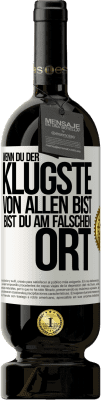 49,95 € Kostenloser Versand | Rotwein Premium Ausgabe MBS® Reserve Wenn du der klügste von allen bist, bist du am falschen Ort Weißes Etikett. Anpassbares Etikett Reserve 12 Monate Ernte 2015 Tempranillo