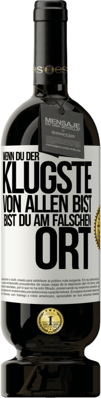 49,95 € Kostenloser Versand | Rotwein Premium Ausgabe MBS® Reserve Wenn du der klügste von allen bist, bist du am falschen Ort Weißes Etikett. Anpassbares Etikett Reserve 12 Monate Ernte 2015 Tempranillo