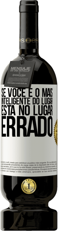 49,95 € Envio grátis | Vinho tinto Edição Premium MBS® Reserva Se você é o mais inteligente do lugar, está no lugar errado Etiqueta Branca. Etiqueta personalizável Reserva 12 Meses Colheita 2015 Tempranillo