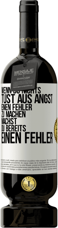 49,95 € Kostenloser Versand | Rotwein Premium Ausgabe MBS® Reserve Wenn du nichts tust aus Angst, einen Fehler zu machen, machst du bereits einen Fehler Weißes Etikett. Anpassbares Etikett Reserve 12 Monate Ernte 2016 Tempranillo