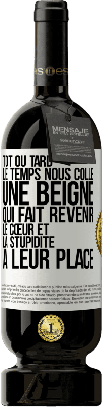 49,95 € Envoi gratuit | Vin rouge Édition Premium MBS® Réserve Tôt ou tard le temps nous colle une beigne qui fait revenir le cœur et la stupidité à leur place Étiquette Blanche. Étiquette personnalisable Réserve 12 Mois Récolte 2015 Tempranillo