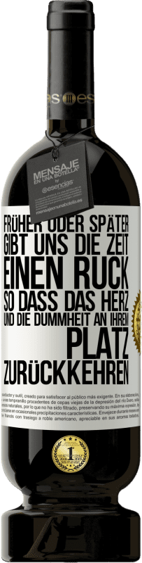 49,95 € Kostenloser Versand | Rotwein Premium Ausgabe MBS® Reserve Früher oder später gibt uns die Zeit einen Ruck, so dass das Herz und die Dummheit an ihrem Platz zurückkehren Weißes Etikett. Anpassbares Etikett Reserve 12 Monate Ernte 2015 Tempranillo