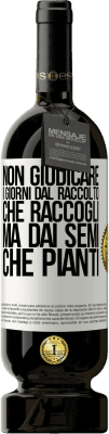 49,95 € Spedizione Gratuita | Vino rosso Edizione Premium MBS® Riserva Non giudicare i giorni dal raccolto che raccogli, ma dai semi che pianti Etichetta Bianca. Etichetta personalizzabile Riserva 12 Mesi Raccogliere 2015 Tempranillo