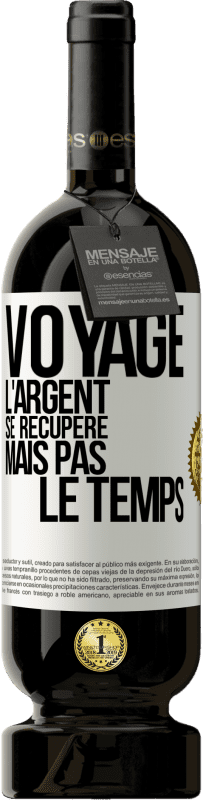 49,95 € Envoi gratuit | Vin rouge Édition Premium MBS® Réserve Voyage. L'argent se récupère, mais pas le temps Étiquette Blanche. Étiquette personnalisable Réserve 12 Mois Récolte 2015 Tempranillo