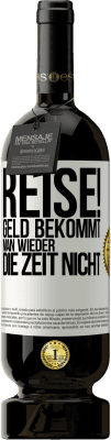 49,95 € Kostenloser Versand | Rotwein Premium Ausgabe MBS® Reserve Reise! Geld bekommt man wieder, die Zeit nicht Weißes Etikett. Anpassbares Etikett Reserve 12 Monate Ernte 2015 Tempranillo