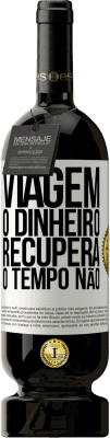 49,95 € Envio grátis | Vinho tinto Edição Premium MBS® Reserva Viagem O dinheiro recupera, o tempo não Etiqueta Branca. Etiqueta personalizável Reserva 12 Meses Colheita 2016 Tempranillo