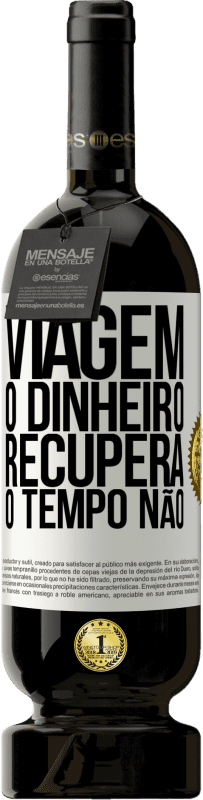 49,95 € Envio grátis | Vinho tinto Edição Premium MBS® Reserva Viagem O dinheiro recupera, o tempo não Etiqueta Branca. Etiqueta personalizável Reserva 12 Meses Colheita 2015 Tempranillo