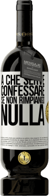 49,95 € Spedizione Gratuita | Vino rosso Edizione Premium MBS® Riserva A che serve confessare se non rimpiango nulla Etichetta Bianca. Etichetta personalizzabile Riserva 12 Mesi Raccogliere 2014 Tempranillo