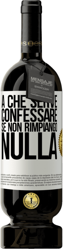 49,95 € Spedizione Gratuita | Vino rosso Edizione Premium MBS® Riserva A che serve confessare se non rimpiango nulla Etichetta Bianca. Etichetta personalizzabile Riserva 12 Mesi Raccogliere 2016 Tempranillo