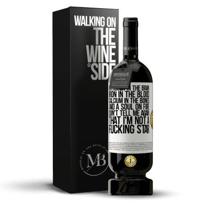 «Nitrogen in the brain, iron in the blood, calcium in the bones, and a soul on fire. Don't tell me again that I'm not a» Premium Edition MBS® Reserve