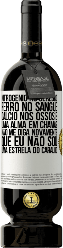 49,95 € Envio grátis | Vinho tinto Edição Premium MBS® Reserva Nitrogênio no cérebro, ferro no sangue, cálcio nos ossos e uma alma em chamas. Não me diga novamente que eu não sou uma Etiqueta Branca. Etiqueta personalizável Reserva 12 Meses Colheita 2015 Tempranillo