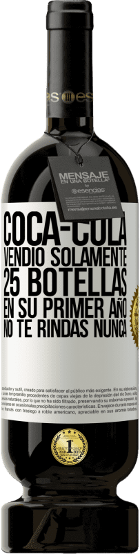 49,95 € Envío gratis | Vino Tinto Edición Premium MBS® Reserva Coca-Cola vendió solamente 25 botellas en su primer año. No te rindas nunca Etiqueta Blanca. Etiqueta personalizable Reserva 12 Meses Cosecha 2015 Tempranillo