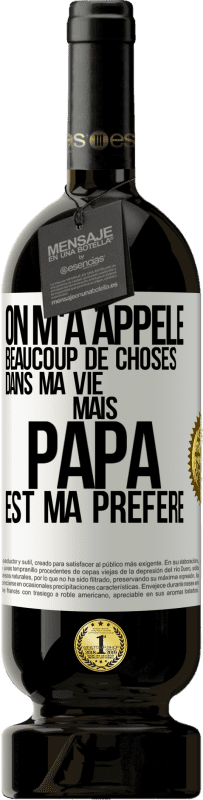 49,95 € Envoi gratuit | Vin rouge Édition Premium MBS® Réserve On m'a appelé beaucoup de choses dans ma vie mais papa est ma préféré Étiquette Blanche. Étiquette personnalisable Réserve 12 Mois Récolte 2015 Tempranillo