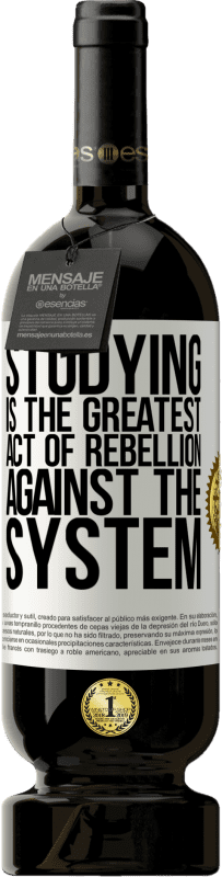 49,95 € Free Shipping | Red Wine Premium Edition MBS® Reserve Studying is the greatest act of rebellion against the system White Label. Customizable label Reserve 12 Months Harvest 2015 Tempranillo