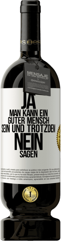 49,95 € Kostenloser Versand | Rotwein Premium Ausgabe MBS® Reserve JA, man kann ein guter Mensch sein und trotzdem NEIN sagen Weißes Etikett. Anpassbares Etikett Reserve 12 Monate Ernte 2015 Tempranillo