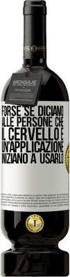 49,95 € Spedizione Gratuita | Vino rosso Edizione Premium MBS® Riserva Forse se diciamo alle persone che il cervello è un'applicazione, iniziano a usarlo Etichetta Bianca. Etichetta personalizzabile Riserva 12 Mesi Raccogliere 2015 Tempranillo