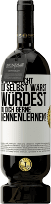 49,95 € Kostenloser Versand | Rotwein Premium Ausgabe MBS® Reserve Wenn du nicht du selbst wärst, würdest du dich gerne kennenlernen? Weißes Etikett. Anpassbares Etikett Reserve 12 Monate Ernte 2014 Tempranillo