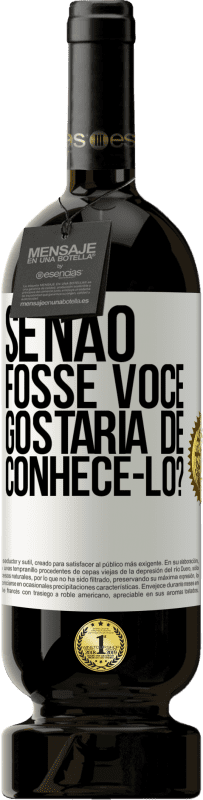 49,95 € Envio grátis | Vinho tinto Edição Premium MBS® Reserva Se não fosse você, gostaria de conhecê-lo? Etiqueta Branca. Etiqueta personalizável Reserva 12 Meses Colheita 2015 Tempranillo