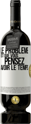 49,95 € Envoi gratuit | Vin rouge Édition Premium MBS® Réserve Le problème est que vous pensez avoir le temps Étiquette Blanche. Étiquette personnalisable Réserve 12 Mois Récolte 2014 Tempranillo