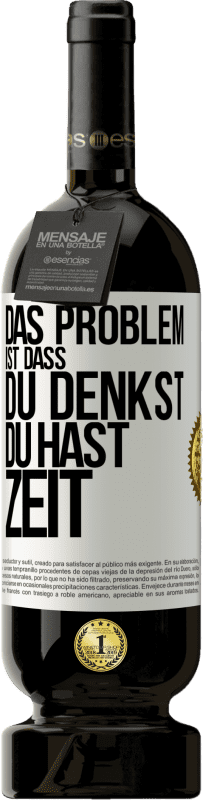 49,95 € Kostenloser Versand | Rotwein Premium Ausgabe MBS® Reserve Das Problem ist, dass du denkst, du hast Zeit Weißes Etikett. Anpassbares Etikett Reserve 12 Monate Ernte 2015 Tempranillo