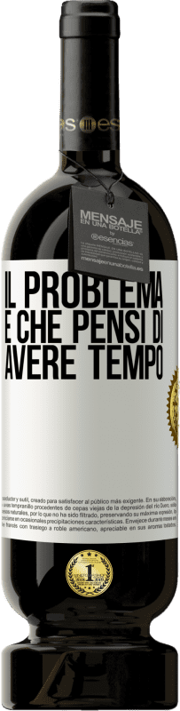 49,95 € Spedizione Gratuita | Vino rosso Edizione Premium MBS® Riserva Il problema è che pensi di avere tempo Etichetta Bianca. Etichetta personalizzabile Riserva 12 Mesi Raccogliere 2015 Tempranillo