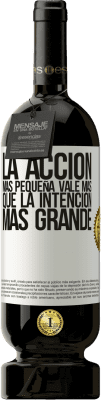 49,95 € Envío gratis | Vino Tinto Edición Premium MBS® Reserva La acción más pequeña vale más que la intención más grande Etiqueta Blanca. Etiqueta personalizable Reserva 12 Meses Cosecha 2015 Tempranillo