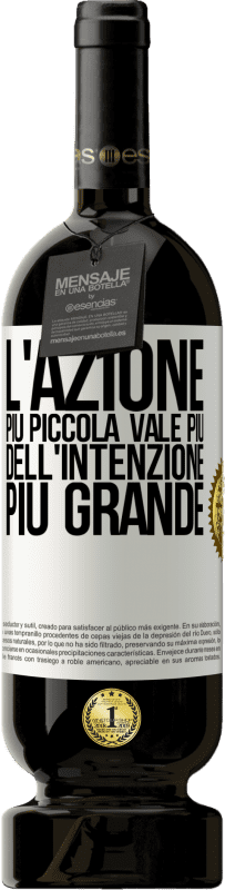 49,95 € Spedizione Gratuita | Vino rosso Edizione Premium MBS® Riserva L'azione più piccola vale più dell'intenzione più grande Etichetta Bianca. Etichetta personalizzabile Riserva 12 Mesi Raccogliere 2015 Tempranillo