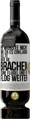 49,95 € Kostenloser Versand | Rotwein Premium Ausgabe MBS® Reserve Er wusste nicht, wie er es erklären sollte, aber sie brachen seine Flügel und er flog weiter Weißes Etikett. Anpassbares Etikett Reserve 12 Monate Ernte 2014 Tempranillo