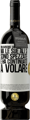 49,95 € Spedizione Gratuita | Vino rosso Edizione Premium MBS® Riserva Non avrebbe saputo spiegarlo, ma le sue ali si sono spezzate e ha continuato a volare Etichetta Bianca. Etichetta personalizzabile Riserva 12 Mesi Raccogliere 2014 Tempranillo