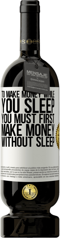 49,95 € Free Shipping | Red Wine Premium Edition MBS® Reserve To make money while you sleep, you must first make money without sleep White Label. Customizable label Reserve 12 Months Harvest 2016 Tempranillo