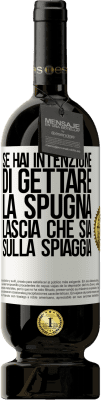 49,95 € Spedizione Gratuita | Vino rosso Edizione Premium MBS® Riserva Se hai intenzione di gettare la spugna, lascia che sia sulla spiaggia Etichetta Bianca. Etichetta personalizzabile Riserva 12 Mesi Raccogliere 2015 Tempranillo