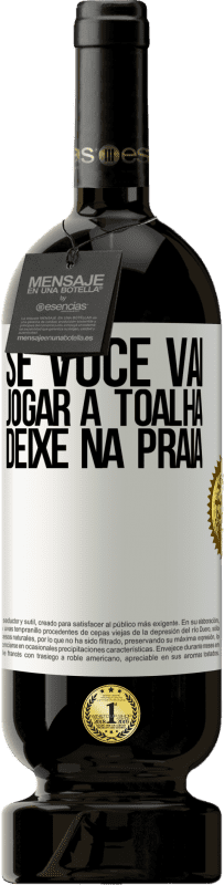 49,95 € Envio grátis | Vinho tinto Edição Premium MBS® Reserva Se você vai jogar a toalha, deixe na praia Etiqueta Branca. Etiqueta personalizável Reserva 12 Meses Colheita 2015 Tempranillo