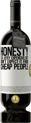 49,95 € Free Shipping | Red Wine Premium Edition MBS® Reserve Honesty is a very expensive gift. Don't expect it from cheap people White Label. Customizable label Reserve 12 Months Harvest 2014 Tempranillo