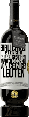 49,95 € Kostenloser Versand | Rotwein Premium Ausgabe MBS® Reserve Ehrlichkeit ist ein sehr teures Geschenk. Erwarten Sie es nicht von geizigen Leuten Weißes Etikett. Anpassbares Etikett Reserve 12 Monate Ernte 2014 Tempranillo