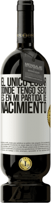 49,95 € Envío gratis | Vino Tinto Edición Premium MBS® Reserva El único lugar donde tengo sexo es en mi partida de nacimiento Etiqueta Blanca. Etiqueta personalizable Reserva 12 Meses Cosecha 2014 Tempranillo