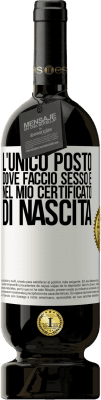 49,95 € Spedizione Gratuita | Vino rosso Edizione Premium MBS® Riserva L'unico posto dove faccio sesso è nel mio certificato di nascita Etichetta Bianca. Etichetta personalizzabile Riserva 12 Mesi Raccogliere 2015 Tempranillo