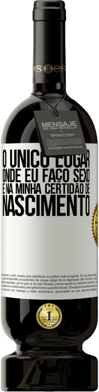 49,95 € Envio grátis | Vinho tinto Edição Premium MBS® Reserva O único lugar onde eu faço sexo é na minha certidão de nascimento Etiqueta Branca. Etiqueta personalizável Reserva 12 Meses Colheita 2015 Tempranillo