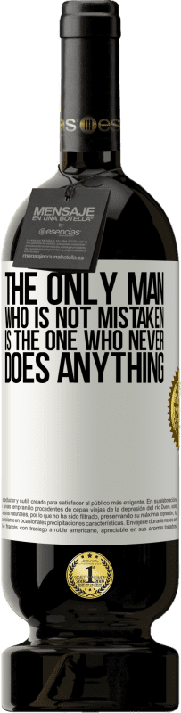 49,95 € Free Shipping | Red Wine Premium Edition MBS® Reserve The only man who is not mistaken is the one who never does anything White Label. Customizable label Reserve 12 Months Harvest 2015 Tempranillo