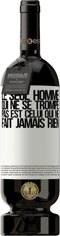 49,95 € Envoi gratuit | Vin rouge Édition Premium MBS® Réserve Le seul homme qui ne se trompe pas est celui qui ne fait jamais rien Étiquette Blanche. Étiquette personnalisable Réserve 12 Mois Récolte 2016 Tempranillo
