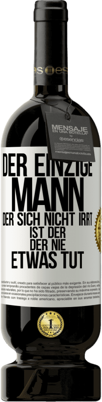 49,95 € Kostenloser Versand | Rotwein Premium Ausgabe MBS® Reserve Der einzige Mann, der sich nicht irrt, ist der, der nie etwas tut Weißes Etikett. Anpassbares Etikett Reserve 12 Monate Ernte 2016 Tempranillo