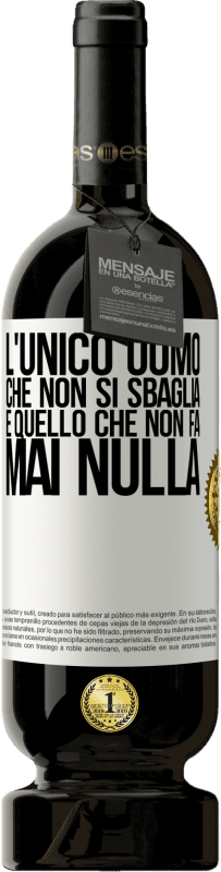 49,95 € Spedizione Gratuita | Vino rosso Edizione Premium MBS® Riserva L'unico uomo che non si sbaglia è quello che non fa mai nulla Etichetta Bianca. Etichetta personalizzabile Riserva 12 Mesi Raccogliere 2016 Tempranillo