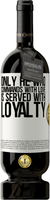 49,95 € Free Shipping | Red Wine Premium Edition MBS® Reserve Only he who commands with love is served with loyalty White Label. Customizable label Reserve 12 Months Harvest 2014 Tempranillo